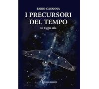 I precursori del tempo. In cygni alis - Cavanna Fabio