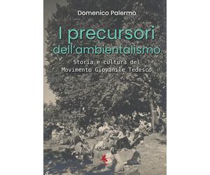 I precursori dell’ambientalismo - Domenico Palermo, 2019, Youcanprint