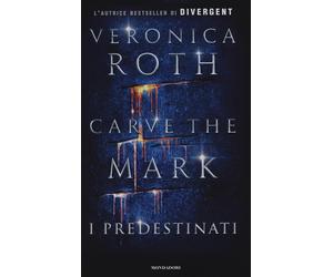 I predestinati. Carve the mark - Roth Veronica