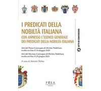 I predicati della nobiltà italiana. Atti del 9º Convegno di diritto nobiliare (14 maggio 2020). Atti del 10º Convegno di diritto nobiliare (25 giugno 2021)