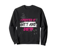 I Prefer it Wet And Dirty Muddy Race Fango Mud Run Felpa