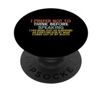 I Prefer Not To Think Before Speaking ... Funny PopSockets PopGrip Adesivo