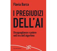 I pregiudizi dell'AI. Disuguaglianze e potere nell'era dell'algoritmo - Ba...