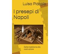 I presepi di Napoli: Dalla tradizione alla costruzione
