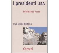 I presidenti USA. Due secoli di storia - Fasce Ferdinando
