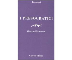 I presocratici [Apr 16, 2009] Casertano, Giovanni