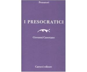 I presocratici - Casertano Giovanni