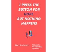 I press the button for hope but nothing happens: 44 stories for the existentially exhausted