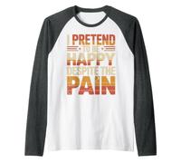 I Pretend To Be Happy Despite The Pain Sentimenti feriti Maglia con Maniche Raglan