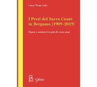 I preti del Sacro Cuore in Bergamo (1909-2019). Figure e ministeri in più di cento anni
