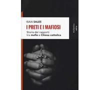I preti e i mafiosi. Storia dei rapporti tra mafia e Chiesa cattolica. Nuova ediz.