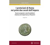 I pretoriani di Roma nei primi due secoli dell'impero. Nuove proposte e vecchi problemi ottanta anni dopo Durry e Passerini