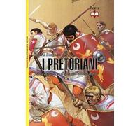 I pretoriani. Storia delle forze d'élite dell'antica Roma