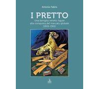 I Pretto. Una famiglia veneto-ligure alla conquista del mercato globale (1826-1961)
