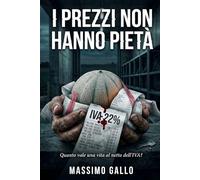 I PREZZI NON HANNO PIETÀ: Quanto vale una vita al netto dell'IVA?