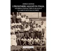 I prigionieri Alleati in Italia. Documenti e studi sul campo PG 202 di Lucca e il campo PG 60 di Colle di Compito