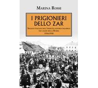 I prigionieri dello zar: Soldati italiani dell’esercito austro-ungarico nei lager della Russia. 1914-1918