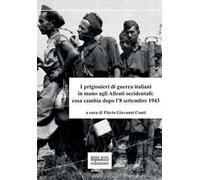 I prigionieri di guerra italiani in mano agli Alleati occidentali: cosa cambia dopo l’8 settembre 1943