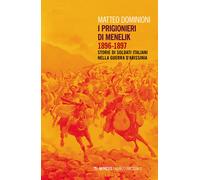 I prigionieri di Menelik 1896-1897. Storie di soldati italiani nella guerr...