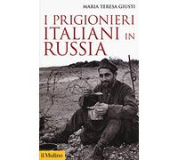 Libri Giusti Maria Teresa - I Prigionieri Italiani In Russia