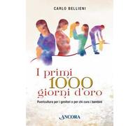 Libri Bellieni Carlo - I Primi 1000 Giorni D'oro. Puericultura Per I Genitori E