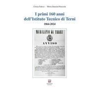 I primi 160 anni dell'Istituto Tecnico di Terni. 1864-2024