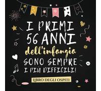 I primi 56 anni dell'infanzia sono sempre i più difficili: Un libro degli ospiti per il 56° compleanno - Regalo divertente per uomo e donna - ... per raccogliere auguri e foto degli ospiti