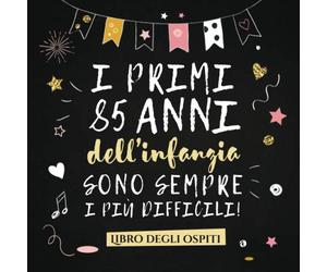 I primi 85 anni dell'infanzia sono sempre i più difficili: Un libro degli ospiti per il 85° compleanno - Regalo divertente per uomo e donna - ... per raccogliere auguri e foto degli ospiti