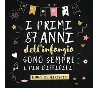 I primi 87 anni dell'infanzia sono sempre i più difficili: Un libro degli ospiti per il 87° compleanno - Regalo divertente per uomo e donna - ... per raccogliere auguri e foto degli ospiti