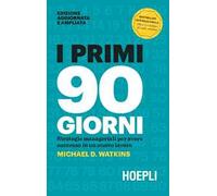 I primi 90 giorni. Strategie manageriali per avere successo in un nuovo lavoro