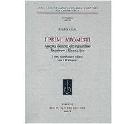 I primi atomisti. Raccolta dei testi che riguardano Leucippo e Democrito. Con CD-ROM