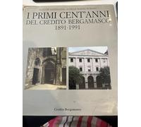 I primi cent'anni del Credito Bergamasco 1891-1991.