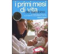 I primi mesi di vita del bambino. L'organizzazione familiare, le tappe dello sviluppo, l'allattamento e lo svezzamento