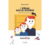 I primi mille giorni. Dal preconcepimento ai due anni. Nuova ediz.