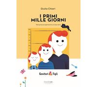 I primi mille giorni. Dal preconcepimento ai due anni. Nuova ediz.