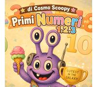 I Primi Numeri di Cosmo Scoopy 1,2,3: Contare, Ricalcare e Imparare i Numeri da 1 a 10 con Cosmo Scoopy