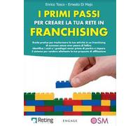 I primi passi per creare la tua rete in franchising. Guida pratica per trasformare la tua attività in un franchising di successo senza aver paura di fallire