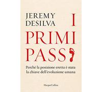 I primi passi. Perché la posizione eretta è stata la chiave dell'evoluzione umana