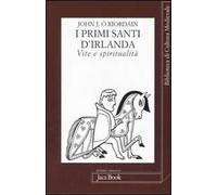 I primi santi d'Irlanda. Vite e spiritualità