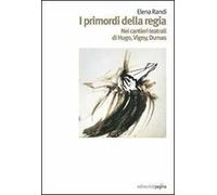 I primordi della regia. Nei cantieri teatrali di Hugo, Vigny, Dumas