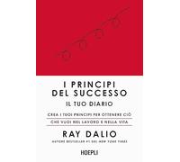 Libri Ray Dalio - I Principi Del Successo. Il Tuo Diario. Crea I Tuoi Principi P