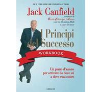 I principi del successo workbook. Un piano d'azione per arrivare da dove sei a dove vuoi essere