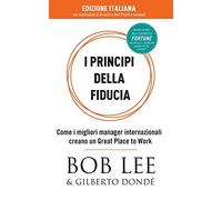 I Principi della Fiducia: Come i migliori manager internazionali creano un Great Place to Work