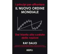 I principi per affrontare il nuovo ordine mondiale. Dal trionfo alla cadut...