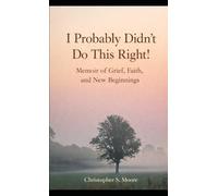 I Probably Didn't Do This Right: A Memoir of Grief, Faith, and New Beginnings