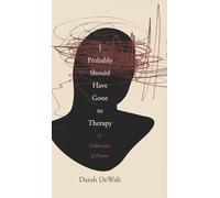 I Probably Should Have Gone to Therapy: A Collection of Poems