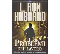 Problemi Del Lavoro - L. Ron Hubbard - 2007