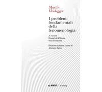 I problemi fondamentali della fenomenologia - Heidegger Martin