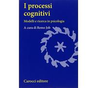 I processi cognitivi. Modelli e ricerca in psicologia