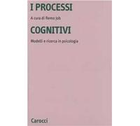 I processi cognitivi. Modelli e ricerca in psicologia